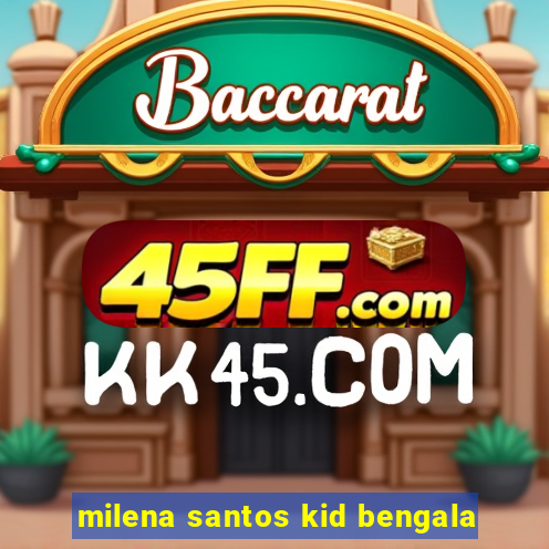milena santos kid bengala